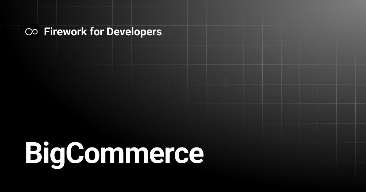 BigCommerce | Firework for Developers
