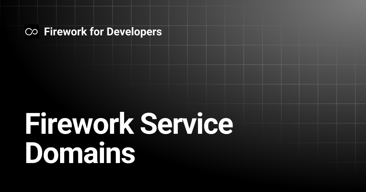 Firework Service Domains | Firework for Developers