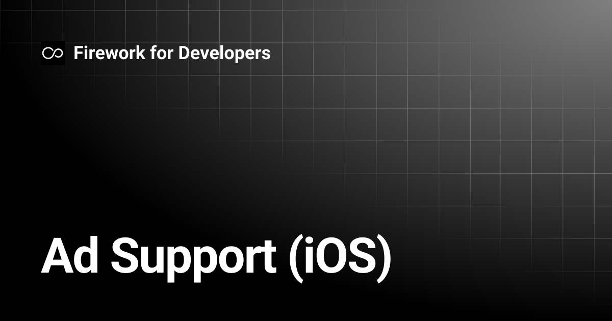Ad Support (iOS) | Firework for Developers