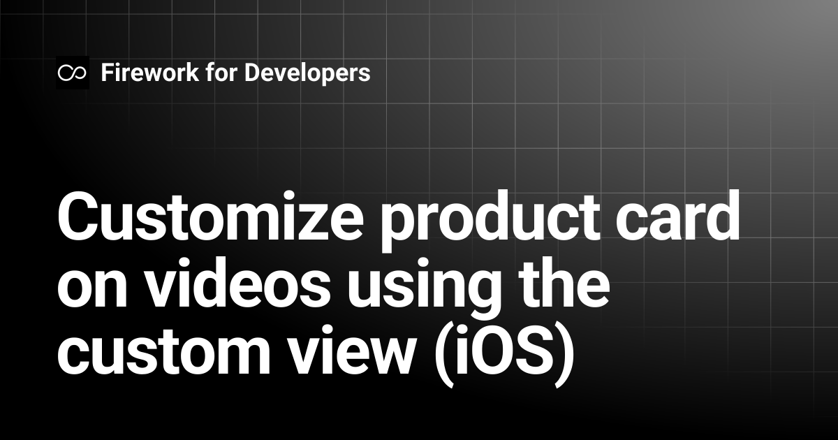 Customize product card on videos using the custom view (iOS) | Firework ...