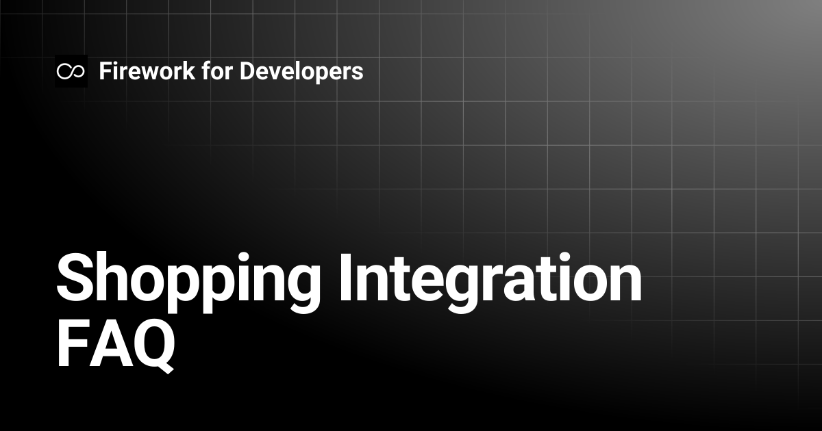Shopping Integration FAQ | Firework for Developers