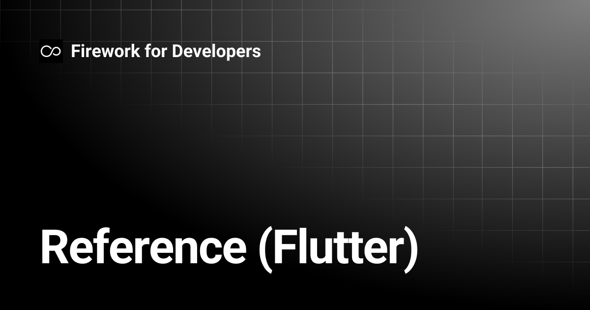 Reference (Flutter) | Firework for Developers