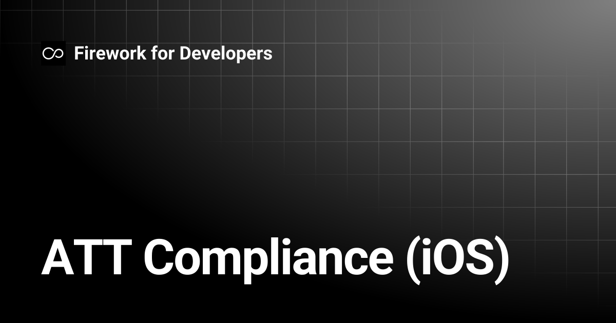 ATT Compliance (iOS) | Firework for Developers