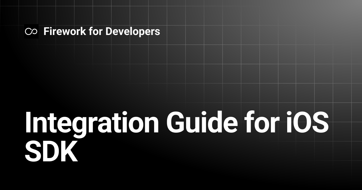 Integration Guide for iOS SDK | Firework for Developers