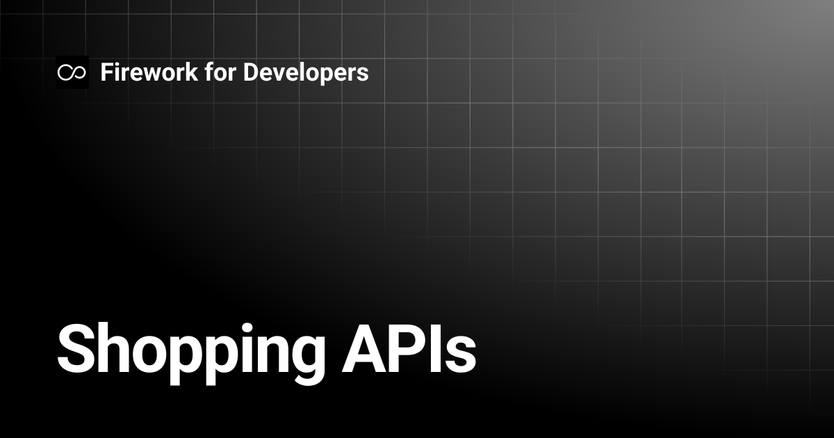 Shopping APIs | Firework for Developers