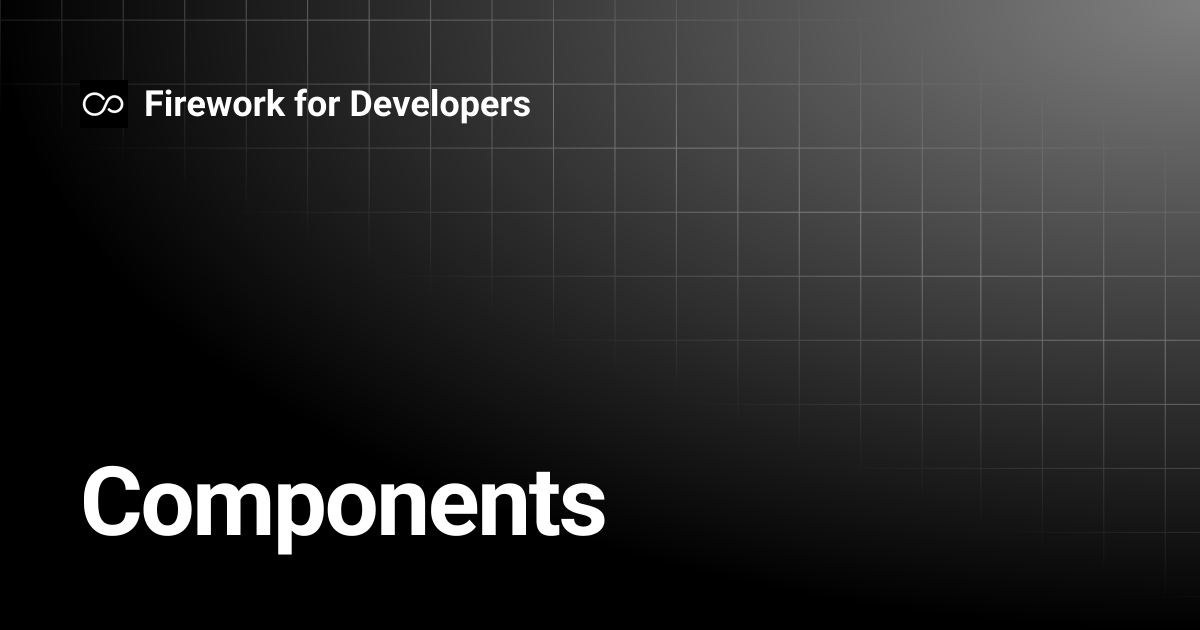Components | Firework for Developers