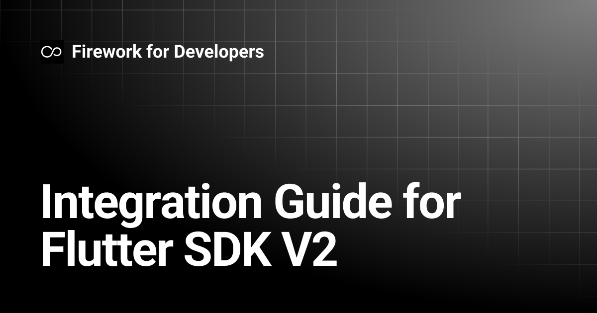 Integration Guide for Flutter SDK V2 | Firework for Developers