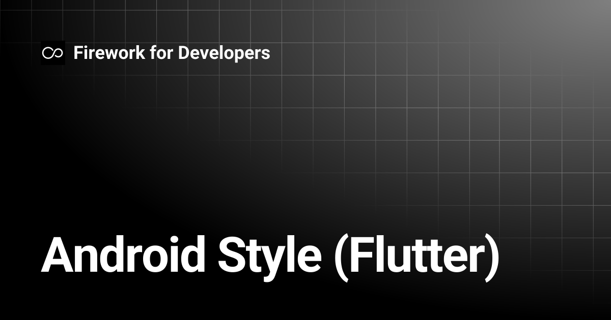 Android Style (Flutter) | Firework for Developers