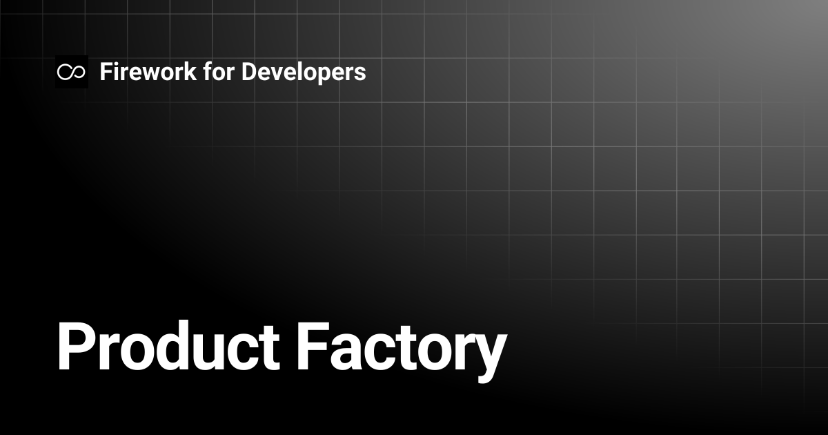 Product Factory | Firework for Developers