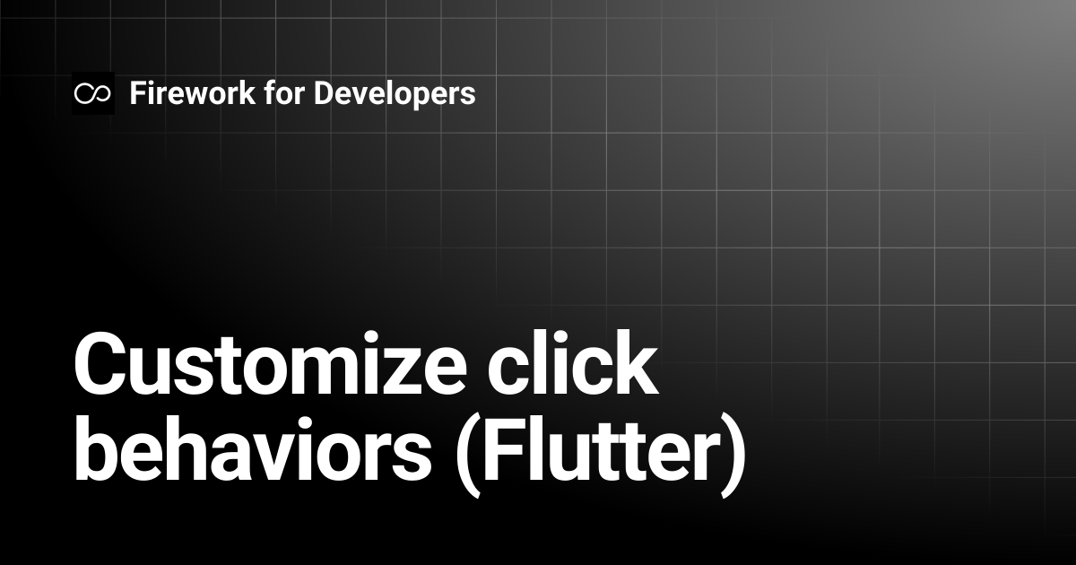 Customize click behaviors (Flutter) | Firework for Developers