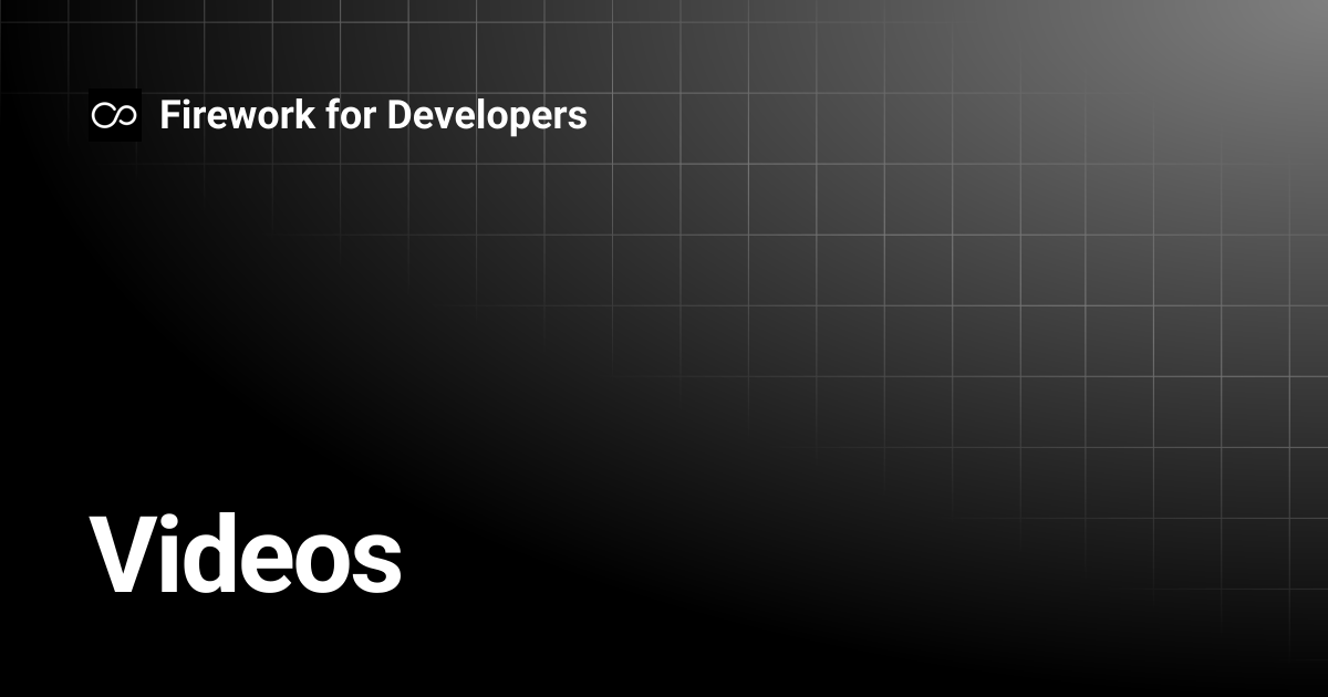 Videos | Firework for Developers