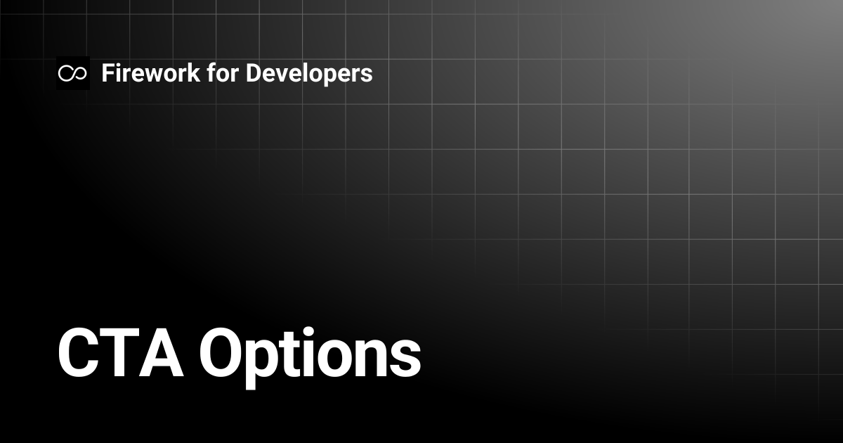 CTA Options | Firework for Developers