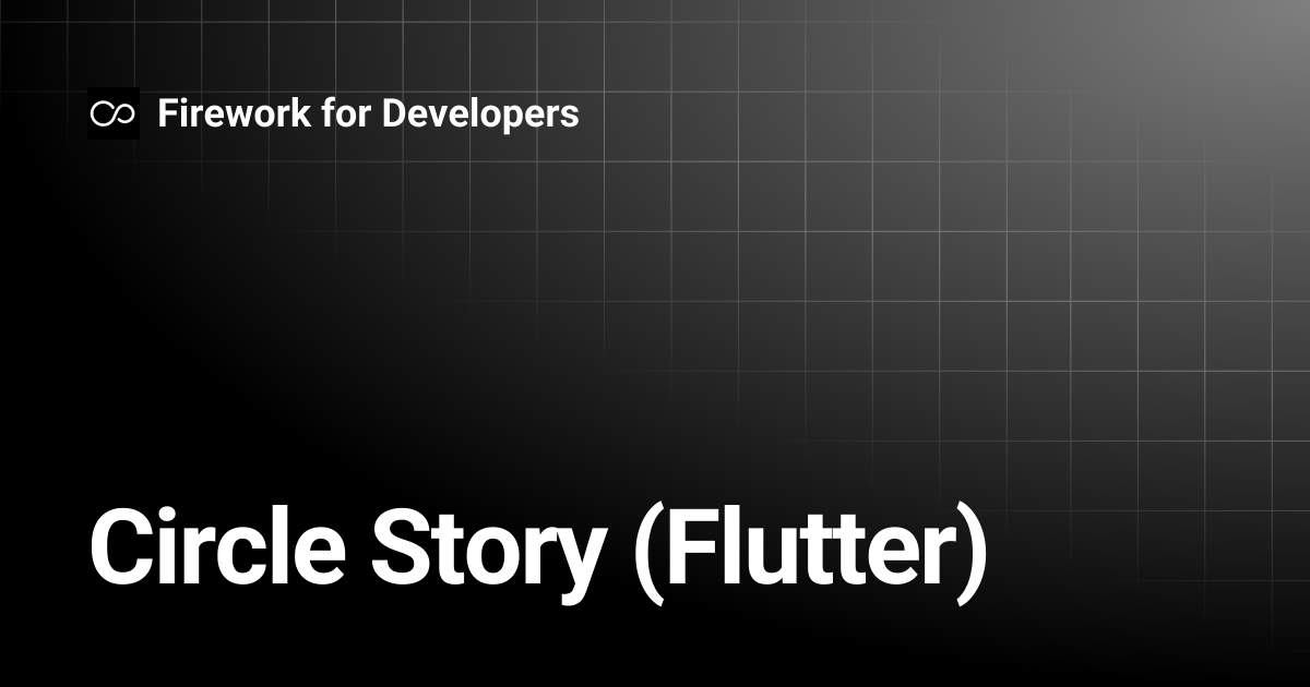 Circle Story (Flutter) | Firework for Developers