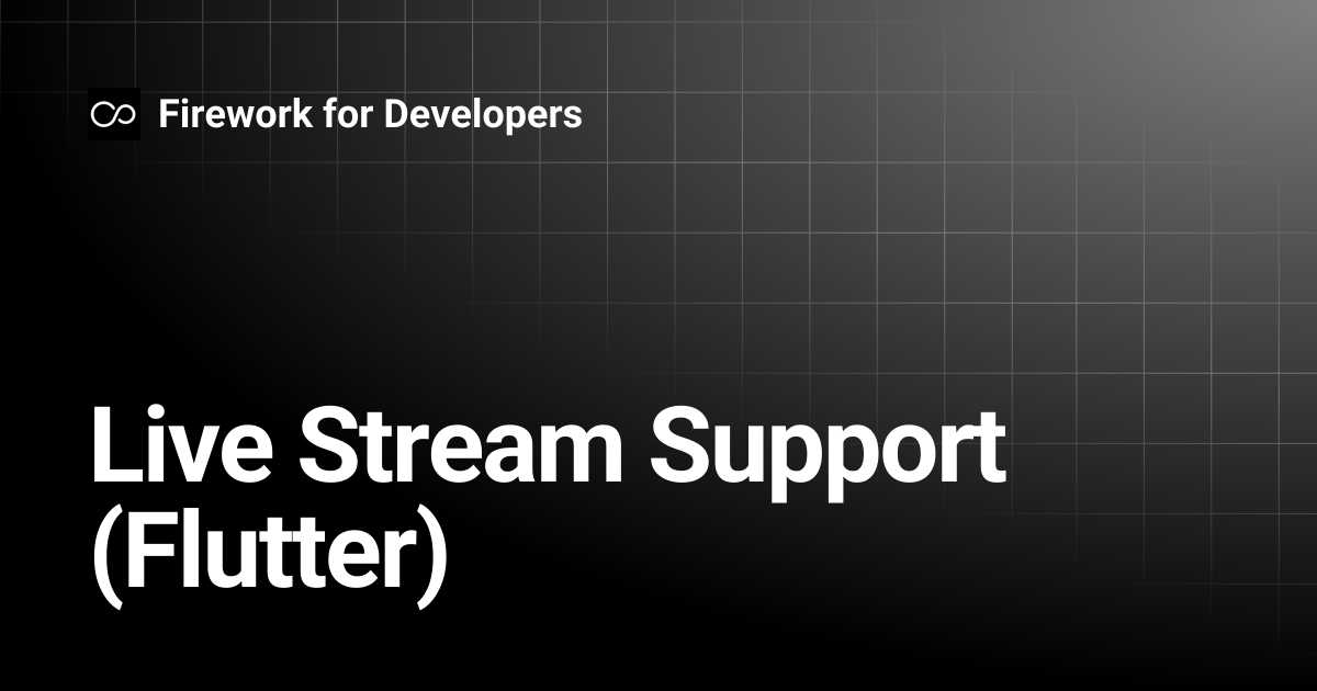 Live Stream Support (Flutter) | Firework for Developers